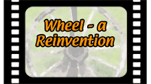 Wheel - a Reinvention Rough Cut Video