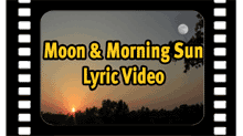 Moon and Morning Sun Lyric Video